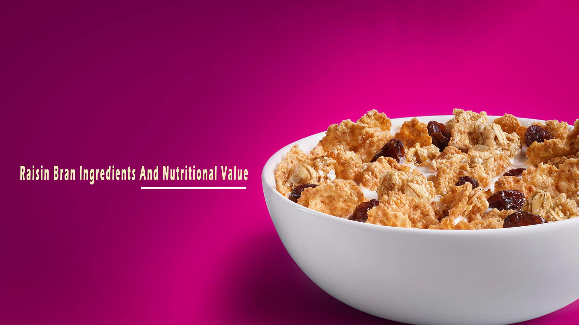 Raisin Bran Ingredients and Nutritional Value